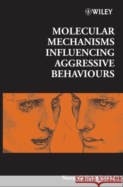 Molecular Mechanisms Influencing Aggressive Behaviours Novartis Foundation 9780470010686