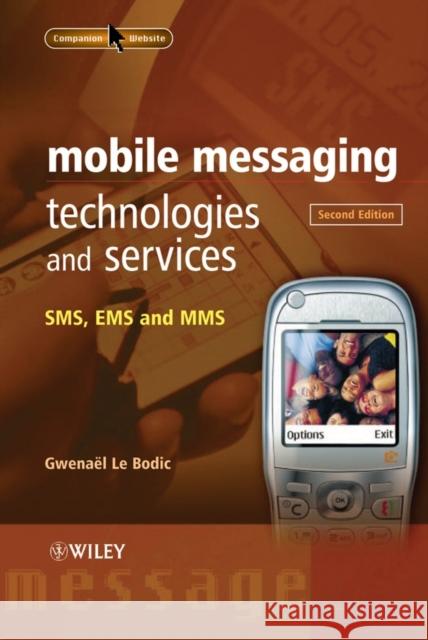 Mobile Messaging Technologies and Services: SMS, EMS and MMS Le Bodic, Gwenaël 9780470011430 John Wiley & Sons