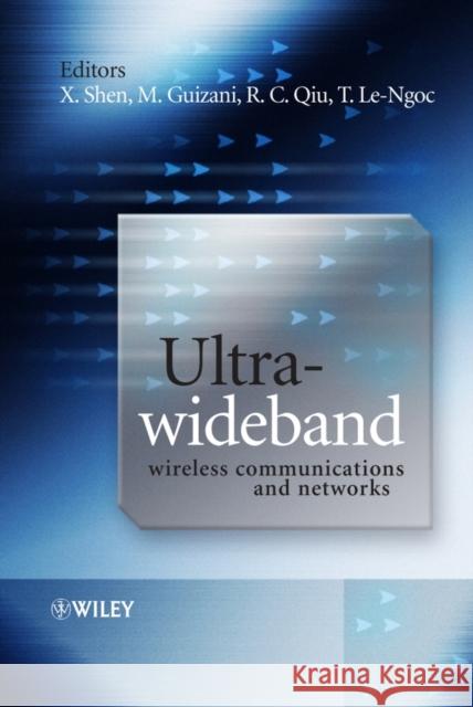 Ultra-Wideband Wireless Communications and Networks Xuemin Shen Mohsen Guizani Robert Caiming Qiu 9780470011447 John Wiley & Sons