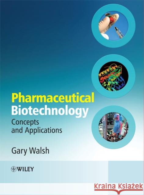 Pharmaceutical Biotechnology: Concepts and Applications Walsh, Gary 9780470012444