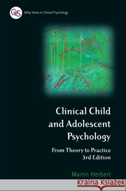 Clinical Child and Adolescent Psychology: From Theory to Practice Herbert, Martin 9780470012574 John Wiley & Sons
