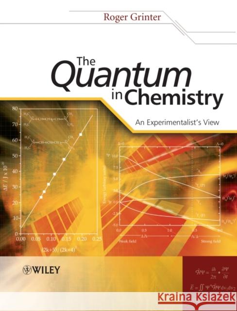 The Quantum in Chemistry: An Experimentalist's View Grinter, Roger 9780470013182