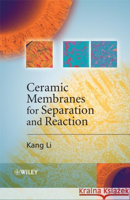 Ceramic Membranes for Separation and Reaction Kang Li 9780470014400 John Wiley & Sons