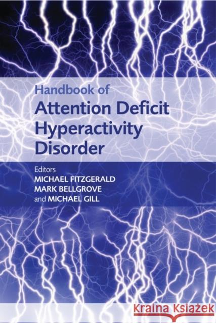 Handbook of Attention Deficit Hyperactivity Disorder Michael Fitzgerald Mark Bellgrove Michael Gill 9780470014448 