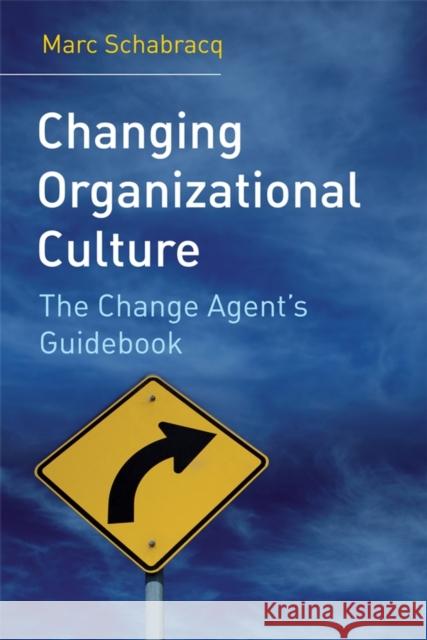 Changing Organizational Culture: The Change Agent's Guidebook Schabracq, Marc J. 9780470014820 John Wiley & Sons