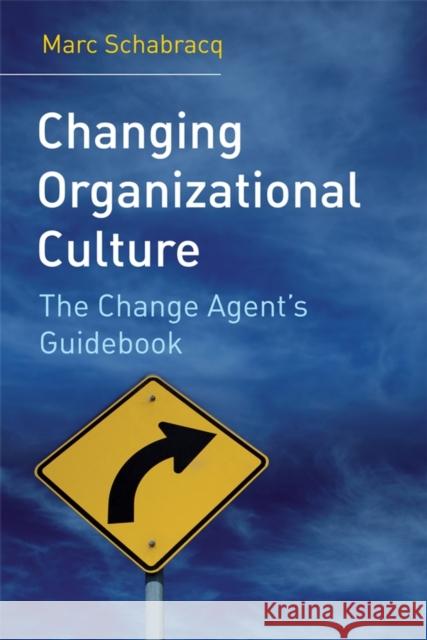 Changing Organizational Culture: The Change Agent's Guidebook Schabracq, Marc J. 9780470014837 John Wiley & Sons