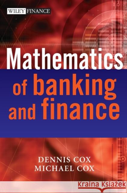 The Mathematics of Banking and Finance Dennis Cox Michael Cox 9780470014899 John Wiley & Sons