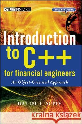 Introduction to C++ for Financial Engineers: An Object-Oriented Approach [With CDROM] Duffy, Daniel J. 9780470015384 0