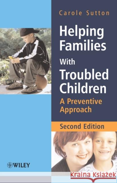 Helping Families with Troubled Children: A Preventive Approach Sutton, Carole 9780470015490
