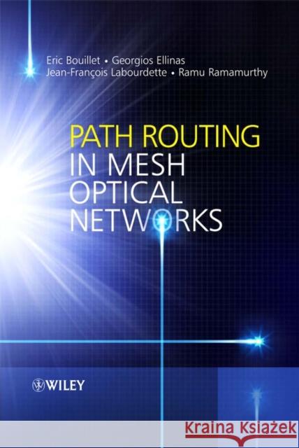 Path Routing in Mesh Optical Networks J. F. Labourdette Eric Bouillet 9780470015650 JOHN WILEY AND SONS LTD