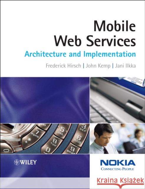 Mobile Web Services: Architecture and Implementation Hirsch, Frederick 9780470015964