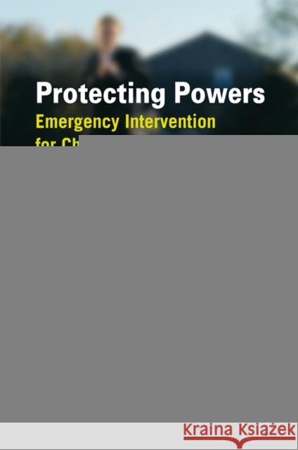 Protecting Powers: Emergency Intervention for Children's Protection Masson, Judith 9780470016039