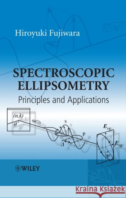 Spectroscopic Ellipsometry: Principles and Applications Fujiwara, Hiroyuki 9780470016084