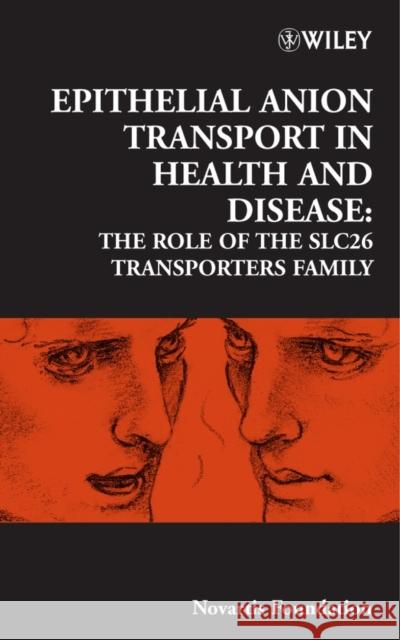 Epithelial Anion Transport in Health and Disease: The Role of the SLC26 Transporters Family Chadwick, Derek J. 9780470016244 John Wiley & Sons