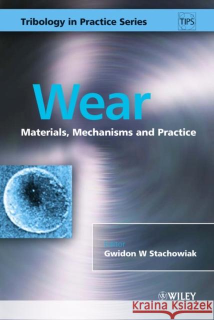 Wear : Materials, Mechanisms and Practice Gwidon W. Stachowiak 9780470016282 John Wiley & Sons