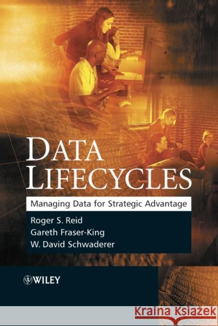 Data Lifecycles: Managing Data for Strategic Advantage Reid, Roger 9780470016336 John Wiley & Sons