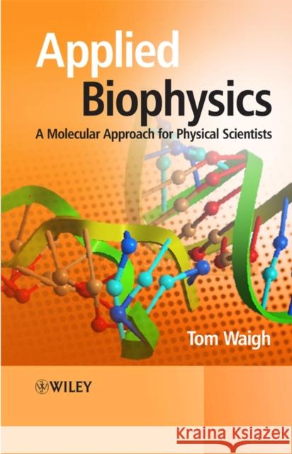 Applied Biophysics Waigh, Thomas Andrew 9780470017173 Wiley-Interscience