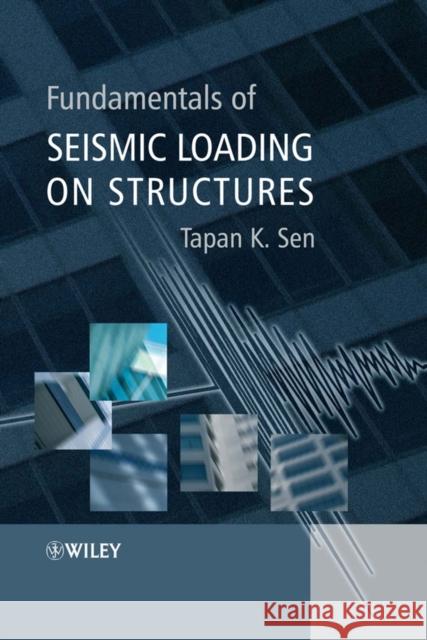 Fundamentals of Seismic Loadin Sen, Tapan K. 9780470017555 JOHN WILEY AND SONS LTD