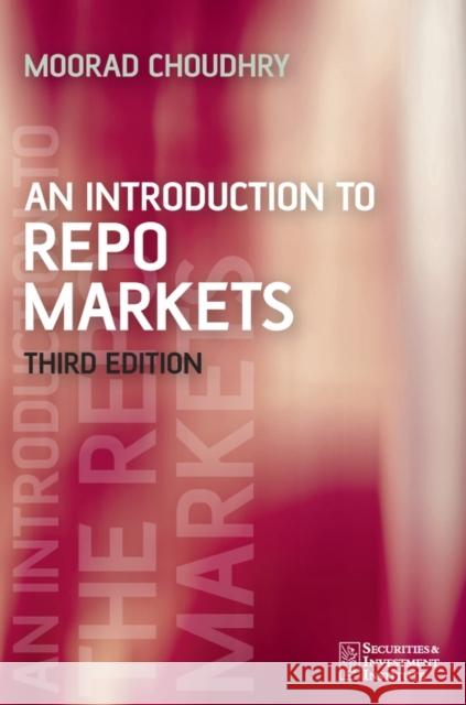 An Introduction to Repo Markets 3e Choudhry, Moorad 9780470017562