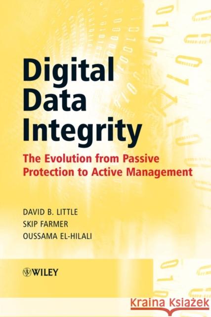 Digital Data Integrity: The Evolution from Passive Protection to Active Management Little, David B. 9780470018279 John Wiley & Sons