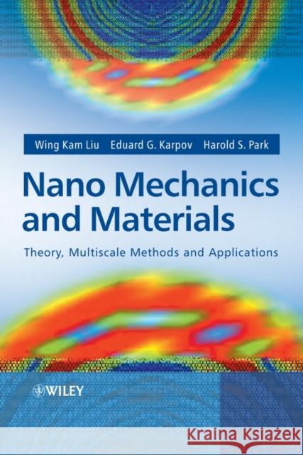 Nano Mechanics and Materials: Theory, Multiscale Methods and Applications Liu, Wing Kam 9780470018514 John Wiley & Sons