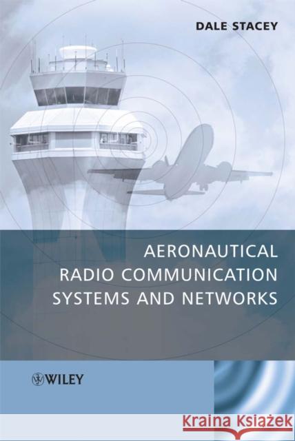 Aeronautical Radio Communication Systems and Networks Dale Stacey 9780470018590 John Wiley & Sons