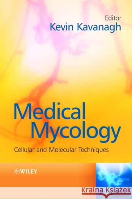 Medical Mycology: Cellular and Molecular Techniques Kavanagh, Kevin 9780470019238 John Wiley & Sons