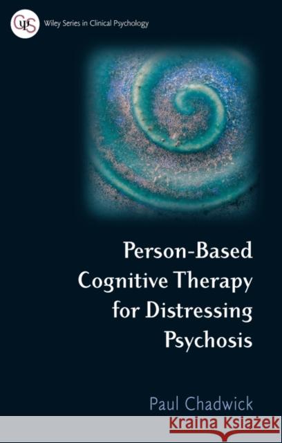 Person-Based Cognitive Therapy for Distressing Psychosis Paul Chadwick 9780470019320