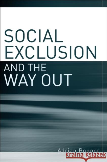 Social Exclusion and the Way Out: An Individual and Community Response to Human Social Dysfunction Bonner, Adrian 9780470019351