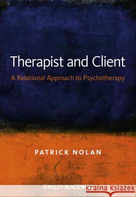 Therapist and Client: A Relational Approach to Psychotherapy Nolan, Patrick 9780470019535 0