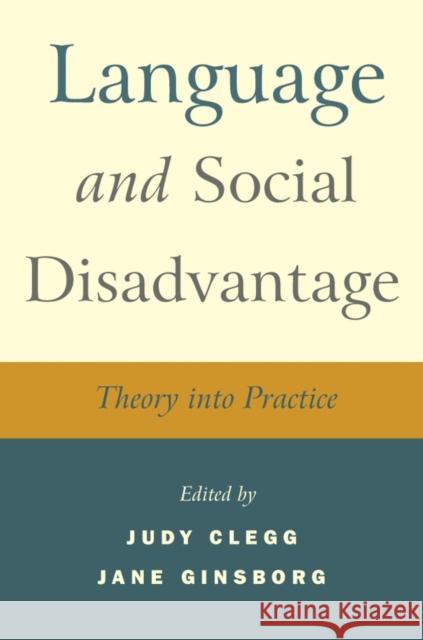 Language and Social Disadvantage: Theory Into Practice Clegg, Judy 9780470019757 John Wiley & Sons