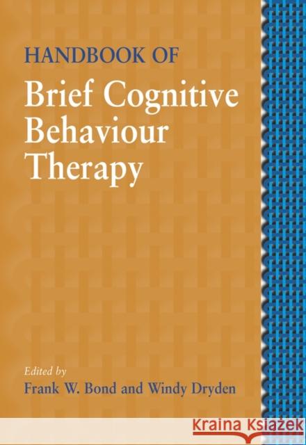 Handbook of Brief Cognitive Behaviour Therapy Frank W. Bond Windy Dryden Frank W. Bond 9780470021323 John Wiley & Sons