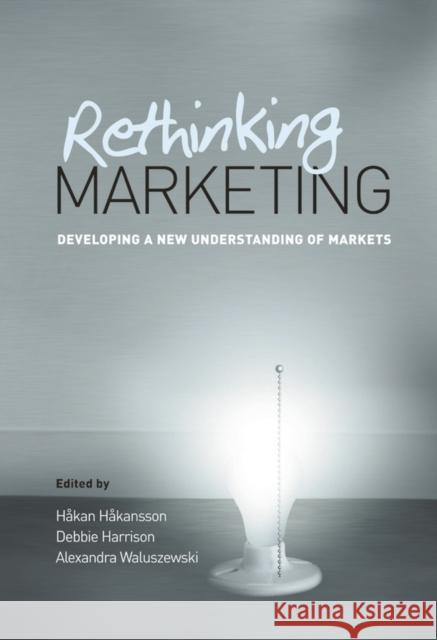 Rethinking Marketing: Developing a New Understanding of Markets Håkansson, Håkan 9780470021477 John Wiley & Sons