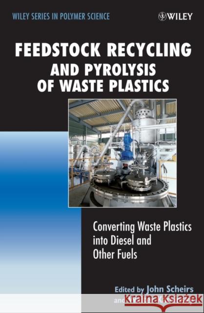 Feedstock Recycling and Pyrolysis of Waste Plastics: Converting Waste Plastics Into Diesel and Other Fuels Scheirs, John 9780470021521 JOHN WILEY AND SONS LTD