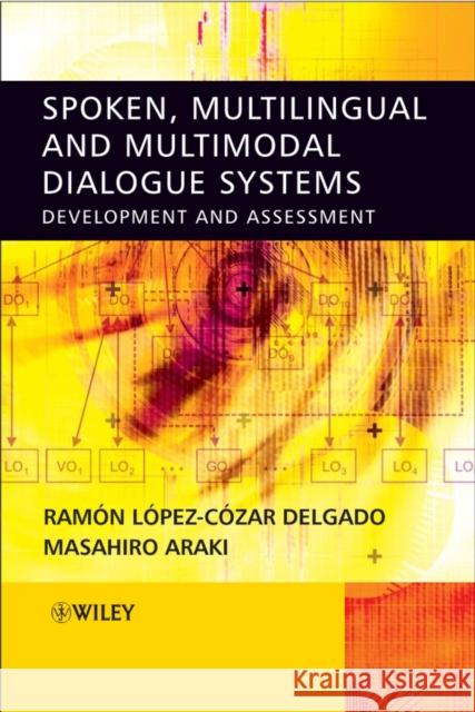 Spoken, Multilingual and Multimodal Dialogue Systems: Development and Assessment Delgado, Ramon Lopez Cozar 9780470021552 John Wiley & Sons