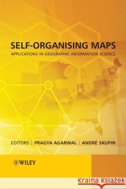 Self-Organising Maps: Applications in Geographic Information Science Agarwal, Pragya 9780470021675 John Wiley & Sons