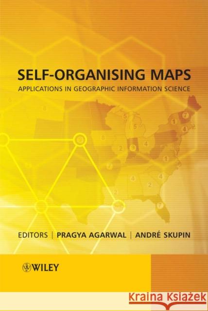 Self-Organising Maps: Applications in Geographic Information Science Agarwal, Pragya 9780470021675