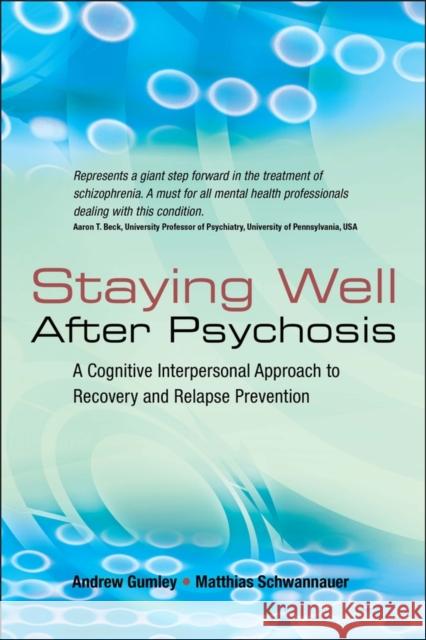 Staying Well After Psychosis: A Cognitive Interpersonal Approach to Recovery and Relapse Prevention Gumley, Andrew 9780470021859