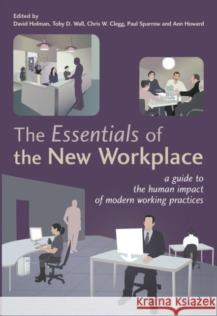 The Essentials of the New Workplace: A Guide to the Human Impact of Modern Working Practices Holman, David 9780470022153