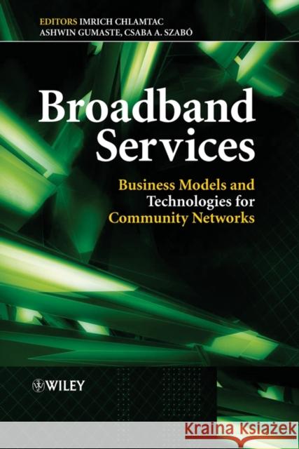 Broadband Services: Business Models and Technologies for Community Networks Chlamtac, Imrich 9780470022481 John Wiley & Sons