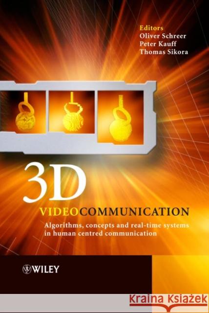 3D Videocommunication: Algorithms, Concepts and Real-Time Systems in Human Centred Communication Schreer, Oliver 9780470022719 John Wiley & Sons