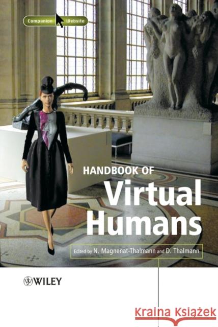 Handbook of Virtual Humans Nadia Magnenat-Thalmann Daniel Thalmann 9780470023167 John Wiley & Sons