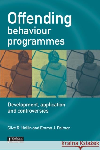 Offending Behaviour Programmes : Development, Application and Controversies Clive R. Hollin Emma J. Palmer 9780470023365 John Wiley & Sons