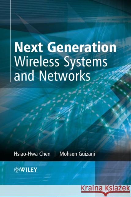 Next Generation Wireless Systems and Networks Hsiao-Hwa Chen Mohsen Guizani 9780470024348 John Wiley & Sons