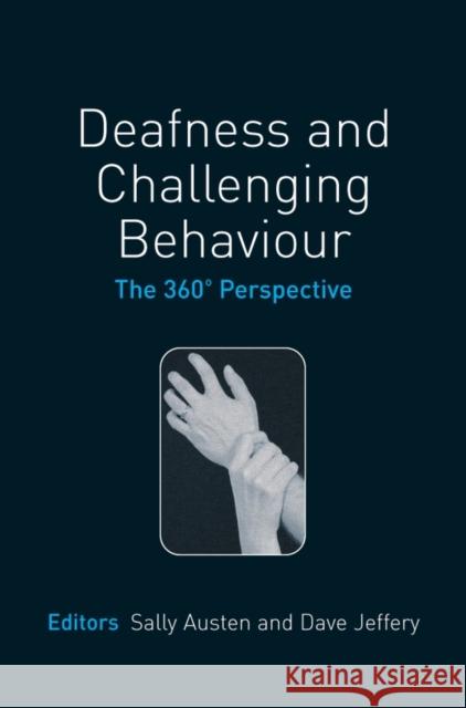 Deafness and Challenging Behaviour: The 360¿ Perspective Austen, Sally 9780470025482