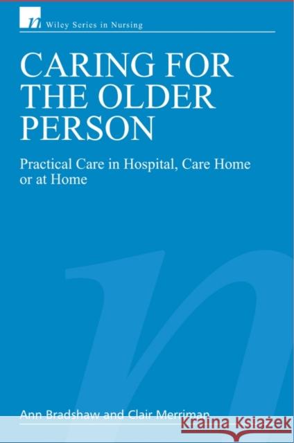 Caring for the Older Person: Practical Care in Hospital, Care Home or at Home Bradshaw, Ann 9780470025635 John Wiley & Sons