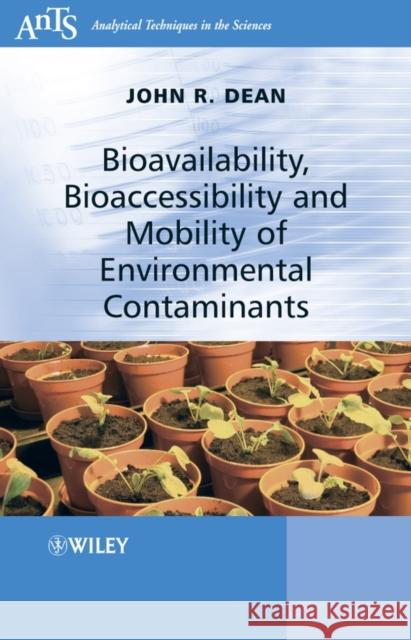 Bioavailability, Bioaccessibility and Mobility of Environmental Contaminants John R. Dean 9780470025772 John Wiley & Sons