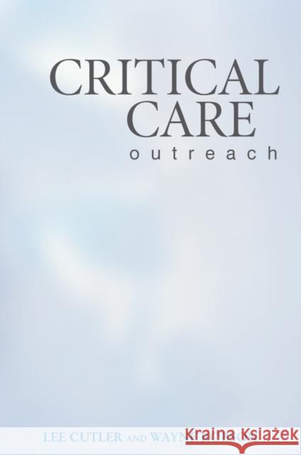 Critical Care Outreach Lee R. Cutler Wayne P. Robson 9780470025840 