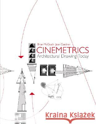 Cinemetrics : Architectural Drawing Today Brian McGrath Jean Gardner 9780470026694 