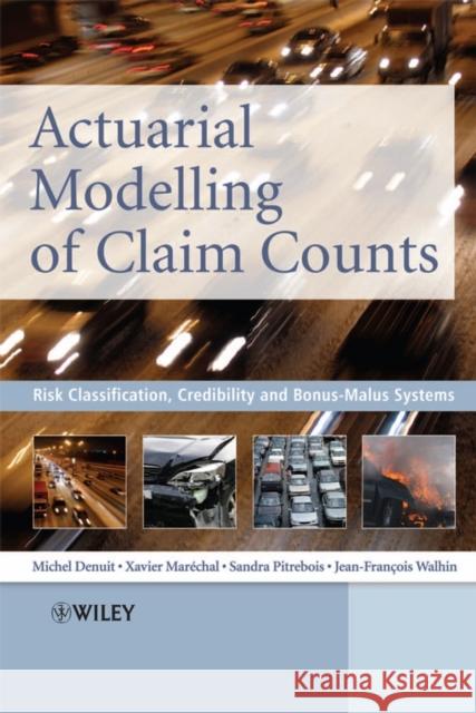 Actuarial Modelling of Claim Counts : Risk Classification, Credibility and Bonus-Malus Systems Michel Denuit Xavier Marechal Sandra Pitrebois 9780470026779 John Wiley & Sons